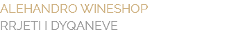ALEHANDRO WINESHOP RRJETI I DYQANEVE