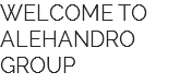WELCOME TO ALEHANDRO GROUP 