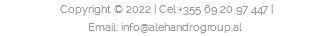  Copyright © 2022 | Cel:+355 69 20 97 447 | Email: info@alehandrogroup.al